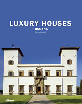 книга Luxury Houses Toscana, автор: Etienne Hunyady